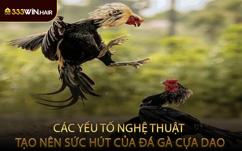 Các Yếu Tố Nghệ Thuật Tạo Nên Sức Hút Của Đá Gà Cựa Dao