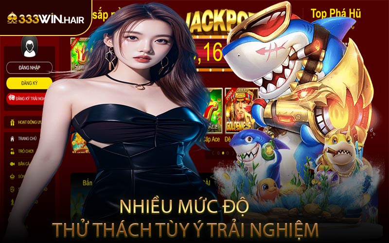 Nhiều Mức Độ Thử Thách Tùy Ý Trải Nghiệm