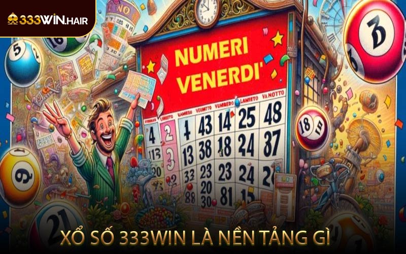 Xổ Số 333WIN Là Nền Tảng Gì